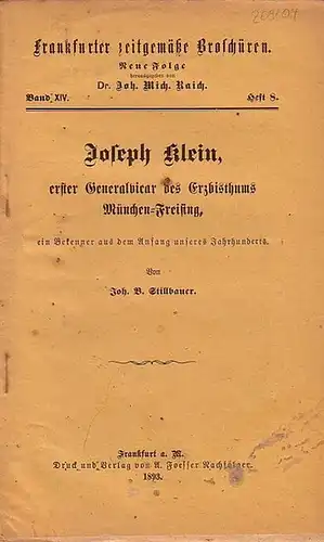 Stillbauer, Jon. B. // Raich, John. Mich. (Hrsg.): Frankfurter zeitgemäße Broschüren. Neue Folge Band XIV. Heft 8. - Joseph Klein, erster Generalvicar des Erzbisthums München-Freising, ein Bekenner aus dem Anfang unseres Jahrhunderts. 