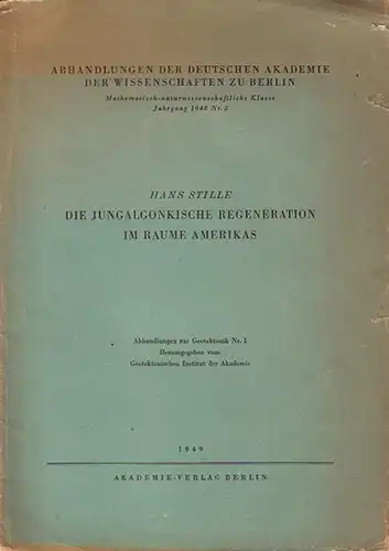 Stille, Hans: Die jungalgonkische Regeneration im Raume Amerikas. Abhandlungen zur Geotektonik Nr. 1. (= Abhandlungen der Deutschen Akademie der Wissenschaften zu Berlin, Jahrgang 1948, Nr. 3). 