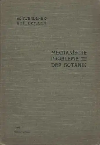 Schwendener - Holtermann, Carl (Hrsg.): Schwendeners Vorlesungen über Mechanische Probleme der Botanik gehalten an der Universität Berlin. Bearbeitet und hrsg. von Carl Holtermann. 