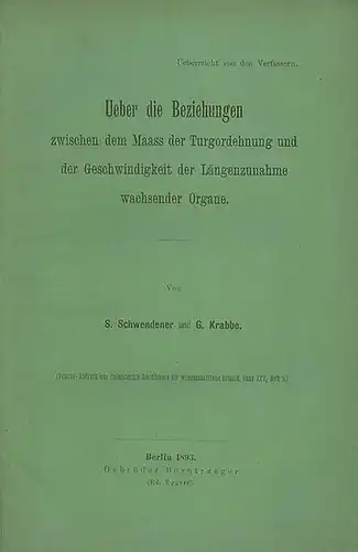 Schwendener, S. und  Krabbe, G: Ueber die Beziehungen zwischen dem Maass der Turgordehnung und der Geschwindigkeit der Längenzunahme wachsender Organe. Separat - Abdruck aus Pringsheim´s Jahrbüchern für wissenschaftliche Botanik Band XXV, Heft 3. 