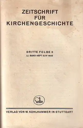 Seeberg, Erich und Caspar, Erich und Weber, Wilhelm (Herausgeber): Zeitschrift für Kirchengeschichte. Dritte Folge II, LI. Band, Heft III / IV, 1932. 