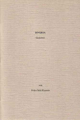 Sehl-Kusmin, Erika: Diversa. Gedichte. 