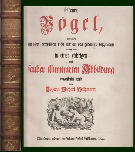 Seligmann, Johann Michael: Sammlung verschiedener ausländischer und seltener Vögel, worinnen ein jeder derselben nicht nur auf das genaueste beschrieben, sondern auch in einer richtigen und sauber illuminirten Abbildung vorgestellt wird. Vierter Theil. 