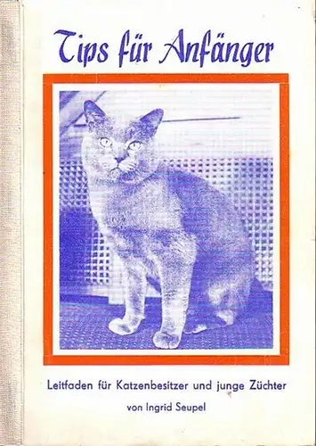 Seupel, Ingrid: Tips für Anfänger. Leitfaden für Katzenbesitzer und junge Züchter. 