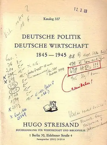 Streisand, Hugo - Buchhandlung für Wissenschaft und Bibliophilie, Berlin: Katalog 327 mit 2500 Nummern: Deutsche Politik, Deutsche Wirtschaft 1845 - 1945. 