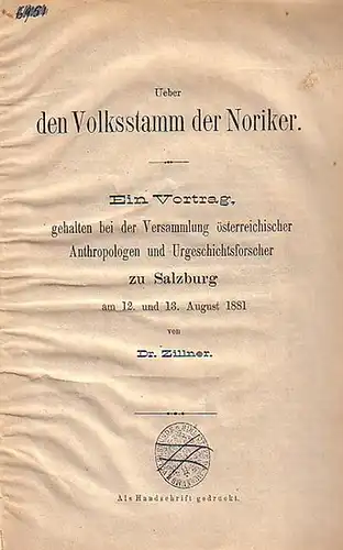 Zillner: Ueber den Volksstamm der Noriker. Ein Vortrag gehalten bei der Versammlung österreichischer Anthropologen und Urgeschichtsforscher zu Salzburg am 12. und 13. August 1881. 