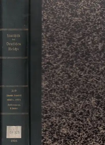Statistik des Deutschen Reichs. / Statistisches Reichsamt: Der Auswärtige Handel Deutschlands in den Jahren 1923 und 1924 verglichen mit den Jahren 1913 und 1922 - Verkehr mit den außereuropäischen Ländern (In VIII Heften). 