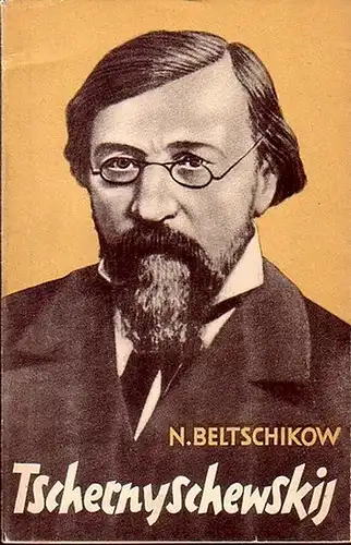 Tschernyschewskij - Beltschikow, N: Tschernyschewskij. Eine kritisch-biographische Skizze. Aus dem Russischen übertragen von Ingo-Manfred Schille. 