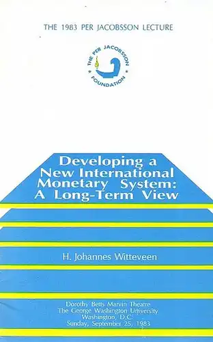 Witteveen, H. Johannes: Developing a New International Monetary System: A Long-Term View. Foreword. Dorothy Betts Marvin Theatre; The George Washington University; Washington, D.C., Sunday, September 25, 1983. The 1983 Per Jacobsson Lecture. 
