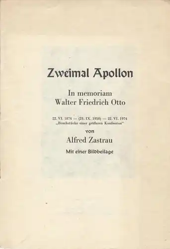 Zastrau, Alfred - Petschat, Johanna (Schriftltg.): Zweimal Apollon. In memoriam Walter Friedrich Otto. 22.VI.1874 - (23.IX.1958) - 22.VI.1974 "Bruchstücke einer größeren Konfession". 