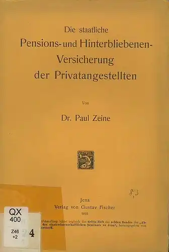 Zeine, Paul: Die staatliche Pensions- und Hinterbliebenen - Versicherung der Privatangestellten. (= Abhandlungen des staatswissenschaftlichen Seminars zu Jena, Band 8, Heft 3). 