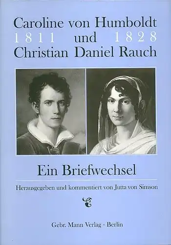 Simson, Jutta von (hrsg.): Caroline von Humboldt und Christian Daniel Rauch : Ein Briefwechsel 1811 - 1828. 