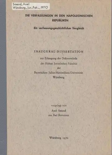 Smend, Axel: Die Verfassungen in den napoleonischen Republiken. Ein verfassungsgeschichtlicher Vergleich. 