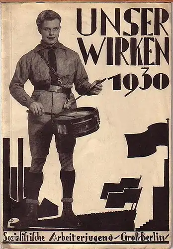 Sozialistische Arbeiterjugend GroßBerlin: Unser Wirken. Jahresbericht der SAJ. Gross-Berlin 1930. 