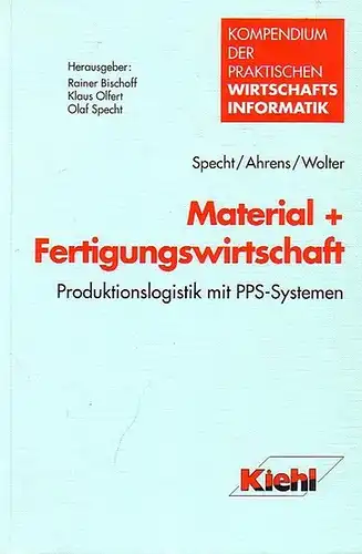 Specht, Olaf / Ahrens, Dirk / Wolter, Birger: Material + Fertigungswirtschaft : Produktionslogistik mit PPS-Systemen. 