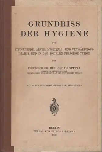 Spitta, Oscar: Grundriss der Hygiene für Studierende, Ärzte, Medizinal- und Verwaltungsbeamte und in der sozialen Fürsorge tätige. 