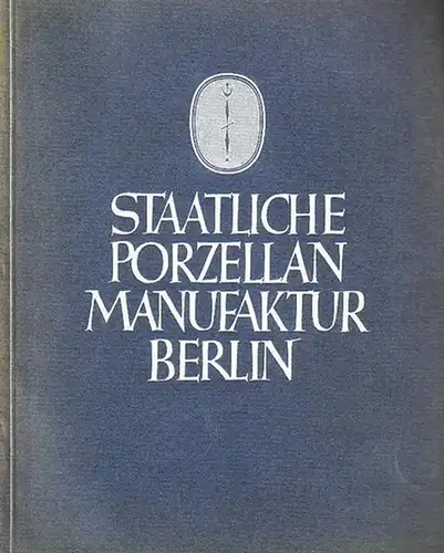 Staatliche Porzellanmanufaktur Berlin: Staatliche Porzellan-Manufaktur Berlin: Gefässe und Zubehörteile aus Hartporzellan für den Industriebedarf 1929. 