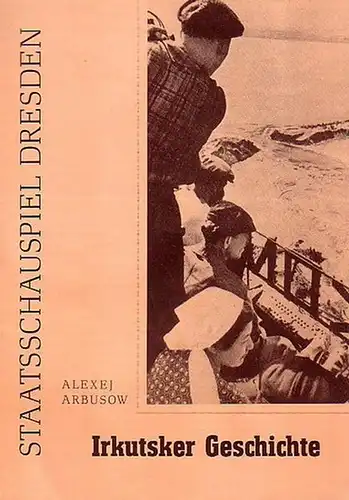 Staatsschauspiel Dresden - A.Arbusow: Irkutsker Geschichte. Programmheft 2  für 1960/1961. 