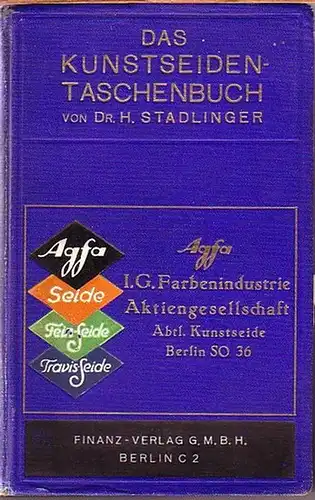 Stadlinger, H: Das Kunstseiden-Taschenbuch. Ein praktisches Nachschlagebuch für Hersteller, Verarbeiter, Kaufleute, Volkswirtschaftler und Wissenschaftler. Herausgeber: I.G. Farbenindustrie Aktiengesellschaft, Abtl. Kunstseide. 