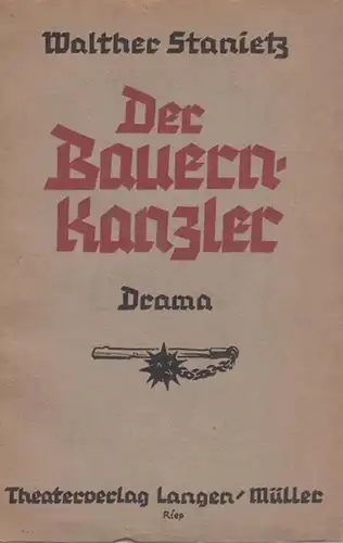 Stanietz, Walther: Der Bauernkanzler. Drama. 