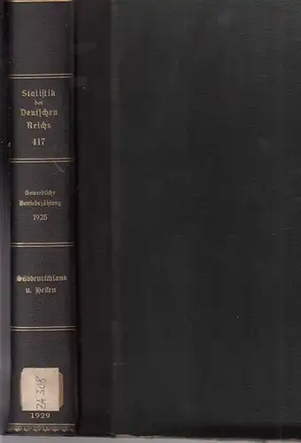 Volks-, Berufs- und Betriebszählung vom 16. Juni 1925 - Gewerbliche Betriebszählung - Die gewerblichen Niederlassungen und die technischen Betriebseinheiten in den Ländern und Landesteilen - Süddeutschland und Hessen