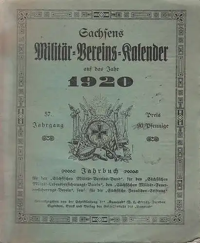 Staub, F.L: Sachsens Militär-Vereins-Kalender für das Jahr 1920. 57. Jahrgang. Jahrbuch für den "Sächsischen Militär-Vereins-Bund", für den "Sächsischen Militär-Lebensversicherungs-Verein", den "Sächsischen Militär-Feuerversicherungs-Verein"...