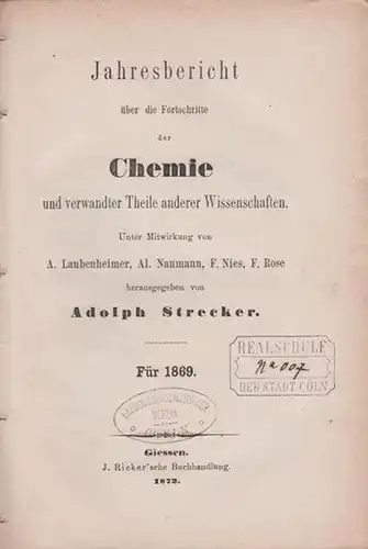 Stecker, Adolph ua.(Hrsg.): Jahresbericht über die Fortschritte der Chemie und verwandter Theile anderer Wissenschaften. Für 1869. 