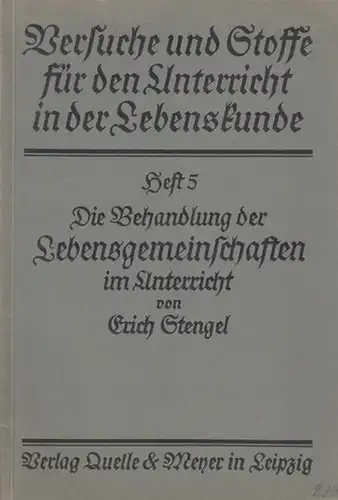 Stengel, Erich: Die Behandlung der Lebensgemeinschaften im Unterricht. Mit einem Vorwort. (= Versuche und Stoffe für den Unterricht in der Lebenskunde Heft 5). 