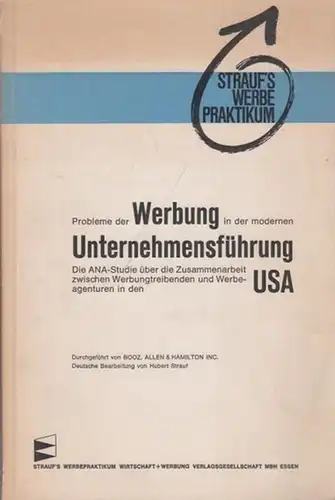 Strauf: Probleme der Werbung in der modernen Unternehmensführung : Die ANA-Studie über Zusammenarbeit zwischen Werbungtreibenden und Werbeagenturen ind USA. Durchgeführt von Booz, Allen & Hamilton Inc. Deutsche Berabeitung von Hubert Strauf. 