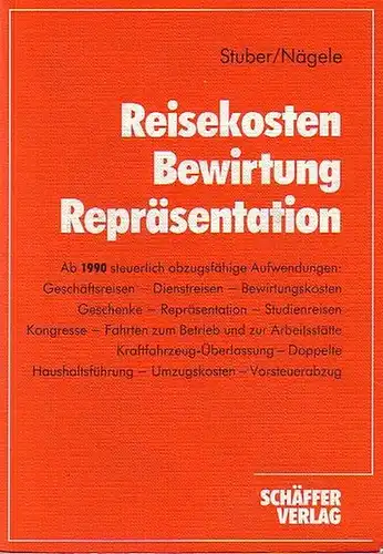 Stuber, Helmut u. Nägele, Günther: Reisekosten - Bewirtung - Repräsentation : Ab 1990 steuerlich abzugsfähige Aufwendungen. 