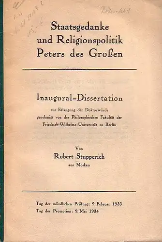 Stupperich, Robert: Staatsgedanke und Religionspolitik Peters des Großen. Inaugural--Dissertation zur Erlangung der Doktorwürde genehmigt von der Philosophischen Fakultät der Friedrich-Wilhelms-Universität zu Berlin. 