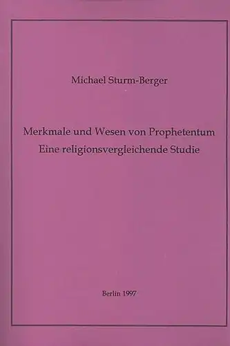 Sturm-Berger, Michael: Merkmale und Wesen von Prophetentum. Eine religionsvergleichende Studie. 