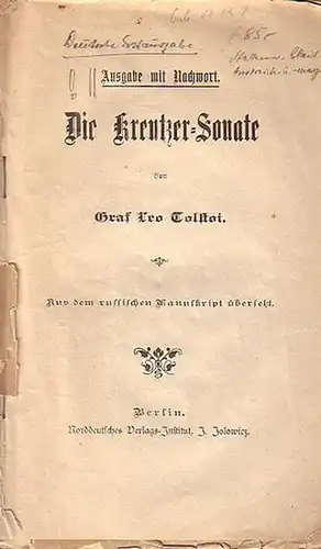 Tolstoi, Graf Leo N: Die Kreutzer-Sonate. Ausgabe mit Nachwort / Nachschrift des Autors datiert: Jasnaja Polnaja, den 6/18ten April 1890. Aus dem russischen Manuskript übersetzt. 