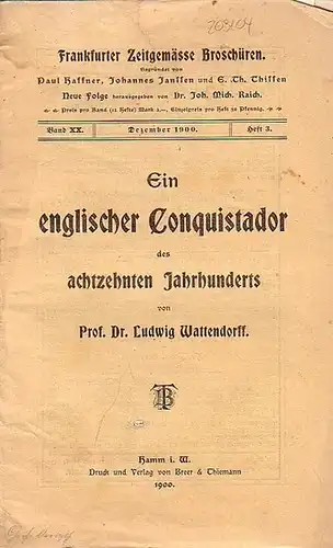 Wattendorf, Ludwig Dr. // Raich, Joh. Mich. Dr. (Hrsg.): Frankfurter zeitgemäße Broschüren. Gegründet von Paul Haffner, Johannes Janssen und E. Th. Thissen.  Neue Folge Band XX. Heft 3. - Ein englischer Conquistador des achtzehnten Jahrhunderts. 