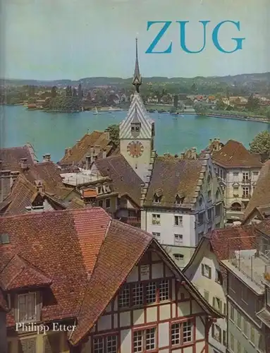 Zug - Laederer, Benjamin (Hrsg.): Zug. Text von Philipp Etter. Vorwort von Bonaventura Iten. 