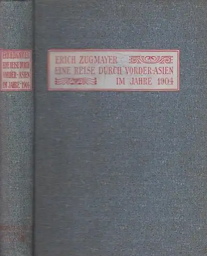 Zugmayer, Erich: Eine Reise durch Vorderasien im Jahre 1904. 