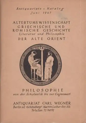 Wegner, Carl ( Antiquariat Berlin ): Altertumswissenschaft, Griechische und römische Geschichte, Literatur und Philosophie, der alte Orient, Philosophie von der Scholastik bis zur Gegenwart. Antiquariats.. 