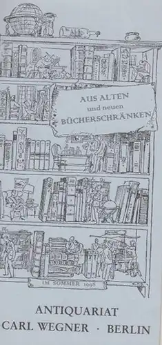 Wegner, Carl ( Antiquariat Berlin ): Aus alten und neuen Bücherschränken (Literatur und illustrierte Bücher / Buchwesen und Verwandtes / Sprach- und Literaturwissenschaft / Philosophie...