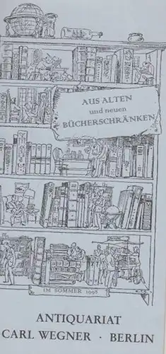 Wegner, Carl ( Antiquariat Berlin ): Aus alten und neuen Bücherschränken (Literatur und illustrierte Bücher / Buchwesen und Verwandtes / Sprach  und Literaturwissenschaft /.. 