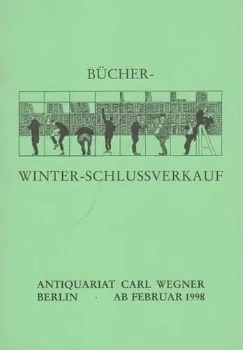 Wegner, Carl ( Antiquariat Berlin ): Bücher-Winter-Schlussverkauf (Deutsche und Weltliteratur, Illustrierte Bücher / Buchwesen und Verwandtes / Sprach- und Literaturwissenschaft / Geschichte und Politik /...