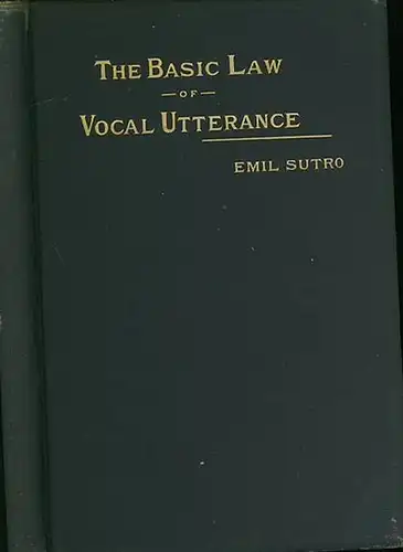 Sutro, Emil: The basic law of vocal utterance. 