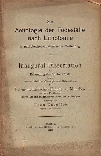 Taendler, Felix: Zur Aetiologie der Todesfälle nach Lithotomie in pathologisch-anatomischer Beziehung. Dissertation an der Universität zu München, 1892. 