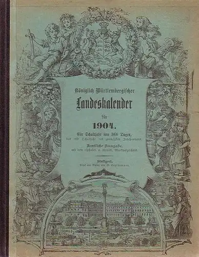 Württemberg, Kalender für das Königreich: Königlich Württembergischer Landeskalender für 1904.Ein Schaltjahr von 366 Tagen, das erste Schaltjahr des 20. Jahrhunderts. 