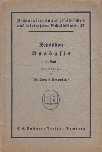 Xenophon - Bergmüller, Ludwig: Xenophons Anabasis. 4. Buch. (= Präparationen zur griechischen und lateinischen Schullektüre, 47). 