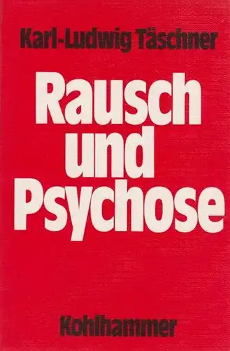 Täschner, Karl-Ludwig: Rausch und Psychose. Psychopatische Untersuchungen an Drogenkonsumenten. 