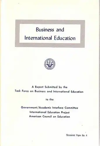 Business and International Education. A Report Submitted by the Task Force on Business and International Education to the Government / Academic Interface Committee. International Education Project. American Council on Education