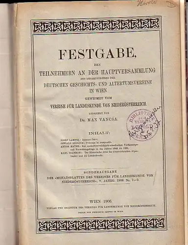 Vancsa, Max (Redaktion): Festgabe, den Teilnehmern an der Hauptversammlung des Gesamtvereins der Deutschen Geschichts  und Altertumsvereine in Wien gewidmet vom Vereine für Landeskunde von.. 