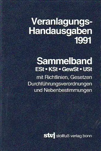 Veranlagungshandausgaben: Veranlagungs-Handausgaben 1991 : Sammelband. Einkommenssteuer, Körperschaftssteuer, Gewerbesteuer, Umsatzsteuer mit Richtlinien, Gesetzen, Durchführungsverordnungen und Nebenbestimmungen. Ausgabe März 1992. 