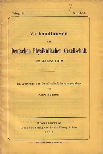 Verhandlungen der Deutschen Physikalischen Gesellschaft. - Scheel, Karl (Herausgeber): Verhandlungen der Deutschen Physikalischen Gesellschaft im Jahre 1912. Jahrgang 14, Nr. 17/18, 30. September 1912. Mit Berichten von A. Wehnelt / E. Take und M. Vos / H