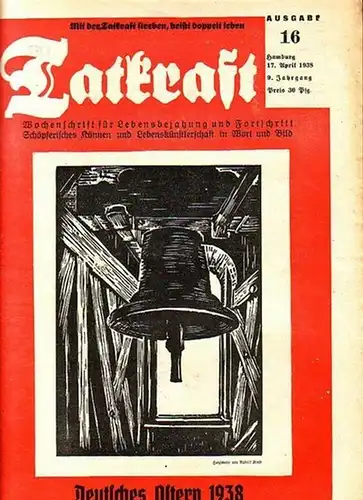 Tatkraft.   Schellbach, Oscar (Schriftleiter): Tatkraft. Jahrgang 9, Ausgabe 16 vom 17. April 1938. Wochenschrift für Lebensbejahung und Fortschritt. Schöpferisches Können und Lebenskünstlerschaft in.. 
